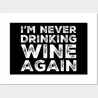 I'm never drinking wine again. A great design for those who overindulged in wine, who's friends are a bad influence drinking wine. Posters and Art